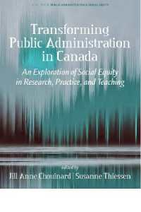 Transforming Public Administration in Canada : An Exploration of Social Equity in Research, Practice, and Teaching (Public Administration & Social Equity)