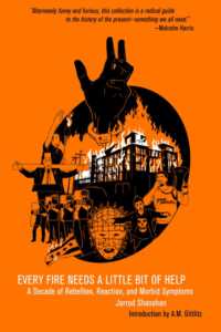 Every Fire Needs a Little Help : A Decade of Rebellion, Reaction, and Morbid Symptoms