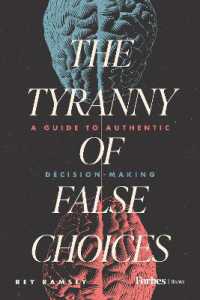 The Tyranny of False Choices : A Guide to Authentic Decision-Making