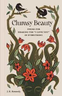 Clumsy Beauty : Poems for Hearing the 'I Love You' in Everything