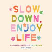 Slow Down, Enjoy Life : A Compassionate Guide to Self-Care