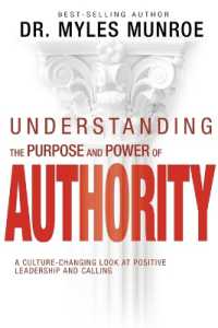 Understanding the Purpose and Power of Authority : A Culture-Changing Look at Positive Leadership and Calling （Reissue）