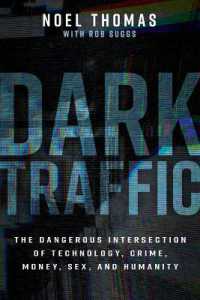 Dark Traffic : The Dangerous Intersection of Technology, Crime, Money, Sex, and Humanity