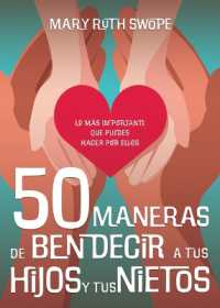 50 Maneras de Bendecir a Tus Hijos Y Tus Nietos : Lo Más Importante Que Puedes Hacer Por Ellos （Spanish Language Edition, the Power of Blessing Your Children (Spanish）