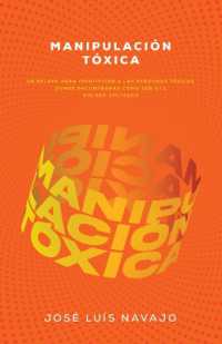 Manipulación Tóxica : Un Relato Para Identificar a Las Personas Tóxicas, Donde Encontrarás Cómo Ser Útil Sin Ser Utilizado （Spanish Language Edition, Toxic Manipulation (Spanish)）