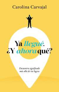 YA Llegué. ¿Y Ahora Qué? : Encuentra Significado Más Allá de Tus Logros （Spanish Language Edition, I Arrived, Now What? (Spanish)）