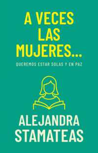 A Veces Las Mujeres... : Queremos Estar Solas Y En Paz （Spanish Language Edition, Sometimes Women (Spanish)）