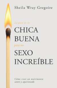 La Guía de la Chica Buena Para Un Sexo Increíble : Cómo Crear Un Matrimonio Santo Y Apasionado （Spanish Language Edition, the Good Girl's Guide to Great Sex (Spanish)）
