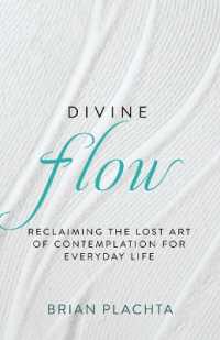 Divine Flow : Reclaiming the Lost Art of Contemplation for Everyday Life (Christian Mindfulness and Meditation)