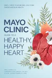 Mayo Clinic Guide to a Healthy, Happy Heart : Simple Steps to Achieving Long-term Cardiovascular Health