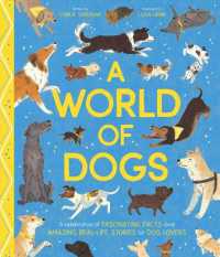 A World of Dogs : A Celebration of Fascinating Facts and Amazing Real-Life Stories for Dog Lovers