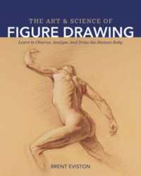 The Art and Science of Figure Drawing : Learn to Observe, Analyze, and Draw the Human Body