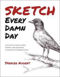 Sketch Every Damn Day : 52 Weeks of Lessons, Demos, Prompts, and Challenges to Improve Your Drawing Skills