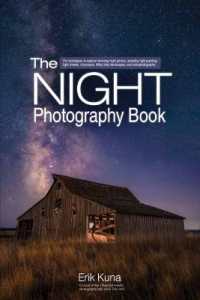 The Night Photography Book : Capture Stunning Night Photos, including Light Painting, Light Streaks, Cityscapes, Milky Way Landscapes, and Astrophotography