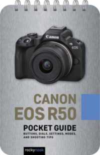 Canon EOS R50: Pocket Guide : Buttons, Dials, Settings, Modes, and Shooting Tips (The Pocket Guide Series for Photographers) （Spiral）