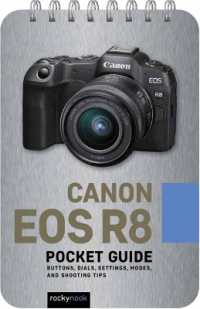 Canon EOS R8: Pocket Guide : Buttons, Dials, Settings, Modes, and Shooting Tips （Spiral）