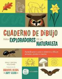 Cuaderno de Dibujo Para Exploradores de la Naturaleza / Sketchbook for Nature Explorers : Lecciones Paso a Paso Para Observar Y Dibujar Animales, Plantas E Insectos/Step-By-Step Lessons for Observing and Drawing Animals, Plants, and Insects （Spanish and English）