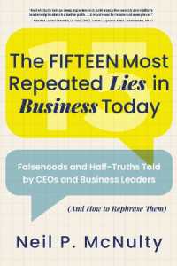 The Fifteen Most Repeated Lies in Business Today: Falsehoods and Half-Truths Told by CEOs and Business Leaders (And How to Rephrase Them)