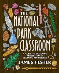 The National Park Classroom : A Guide to Designing Project-Based Learning Adventures