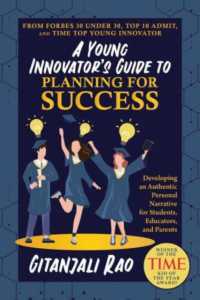 A Young Innovator's Guide to Planning for Success : Developing an Authentic Personal Narrative for Students, Educators, and Parents
