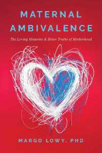 Maternal Ambivalence : The Loving Moments & Bitter Truths of Motherhood