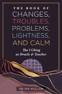 The Book of Changes, Troubles, Problems, Lightness, and Calm : The I Ching as Oracle and Teacher