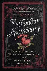 The Shadow Apothecary : Healing Trauma, Grief, and Addiction with Plant Spirit Medicine