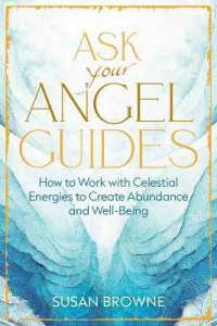 Ask Your Angel Guides : How to Work with Celestial Energies to Create Abundance and Well-Being