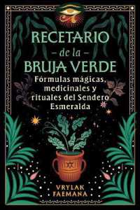 Recetario de la Bruja Verde : Fórmulas mágicas, medicinales y rituales del Sendero Esmeralda