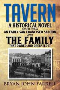 Tavern : A Historical Novel Based upon an Early San Francisco Saloon and the Family That Owned and Operated It