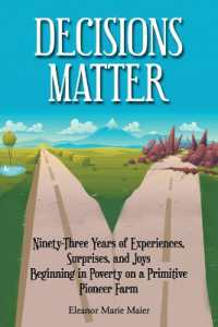Decisions Matter : Ninety-Three Years of Experiences, Surprises, and Joys Beginning in Poverty on a Primitive Pioneer Farm: Ninety-Three Years of Experiences, Surprises, and Joys Beginning in Poverty on a Primitive Pioneer Farm