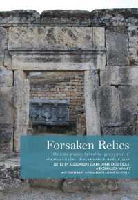 Forsaken Relics : Practices and Rituals of Appropriating Abandoned Artifacts from Antiquity to Modern Times