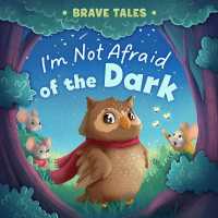 I'm Not Afraid of the Dark (Brave Tales) （Board Book）