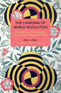 The Charisma of World Revolution : Revolutionary Internationalism in Early Soviet Society, 19171927 (Historical Materialism)