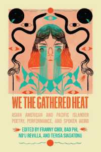 We the Gathered Heat : Asian American and Pacific Islander Poetry, Performance, and Spoken Word