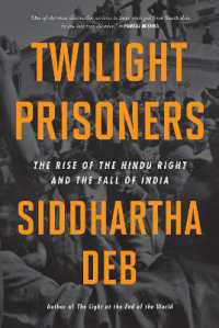 Twilight Prisoners : The Rise of the Hindu Right and the Fall of Democracy in India