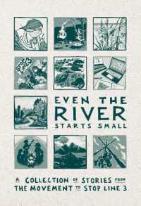 Even the River Starts Small : A Collection of Stories from the Movement to Stop Line 3