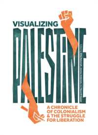 Visualizing Palestine : A Chronicle of Colonialism and the Struggle for Liberation