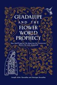 Guadalupe and the Flower World Prophecy : How God Prepared the Americas for Conversion before the Lady Appeared