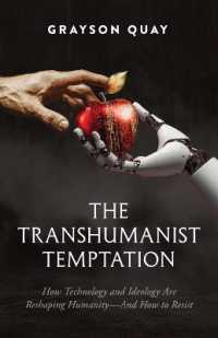 The Transhumanist Temptation : How Technology and Ideology Are Reshaping Humanity--And How to Resist