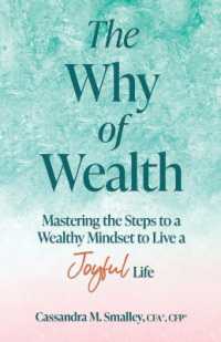 The Why of Wealth : Mastering the Steps to a Wealthy Mindset to Live a Joyful Life