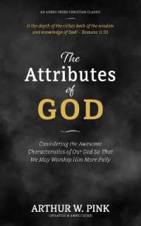 The Attributes of God: Considering the Awesome Characteristics of Our God So That We May Worship Him More Fully