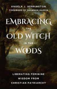 Embracing the Old Witch in the Woods : Liberating Feminine Wisdom from Christian Patriarchy