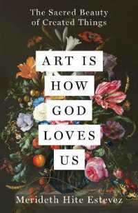 Art Is How God Loves Us : The Sacred Beauty of Created Things