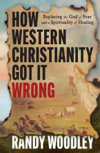 How Western Christianity Got It Wrong : Replacing the God of Fear with a Spirituality of Healing