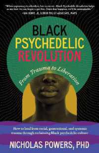 Black Psychedelic Revolution : From Trauma to Liberation--How to heal from racial, generational, and systemic trauma through reclaiming Black psychedelic culture