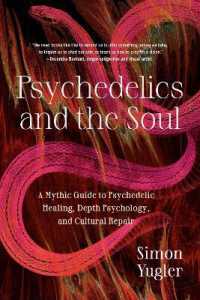 Psychedelics and the Soul : A Mythic Guide to Psychedelic Healing, Depth Psychology, and Cultural Repair