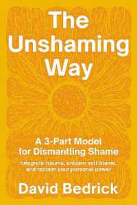 Unshaming Way, the : A Compassionate Guide to Dismantling Shame--Heal from trauma, unlearn self-blame, and reclaim your story