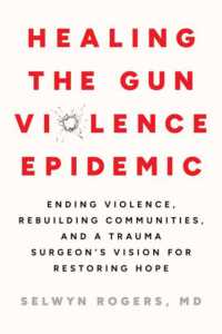 Healing the Gun Violence Epidemic : Ending Violence, Rebuilding Communities, and a Trauma Surgeon's Vision for Restoring Hope