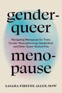 Genderqueer Menopause : Navigating Menopause for Trans, Gender-Nonconforming, Genderfluid, and Other Queer-Bodied Folx